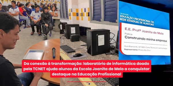  Da conexão à transformação: laboratório de informática doado pela TCNET ajuda alunos da Escola Joanita de Melo a conquistar destaque na Educação Profissional